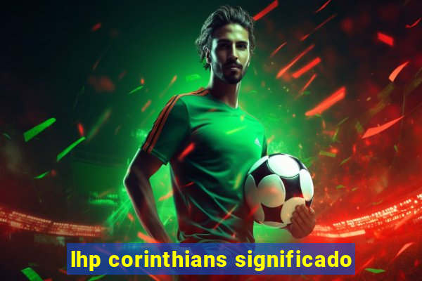 lhp corinthians significado